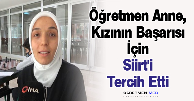 Öğretmen Anne, Kızının Başarısı İçin Siirt'i Tercih Etti