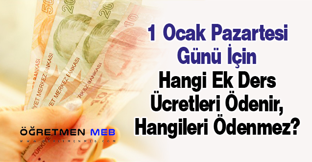 1 Ocak Pazartesi Günü İçin Hangi Ek Ders Ücretleri Ödenir, Hangileri Ödenmez?