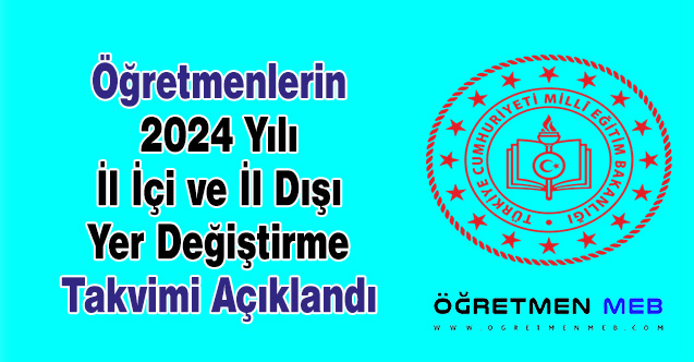 Öğretmenlerin 2024 Yılı İl İçi ve İl Dışı Yer Değiştirme Takvimi Açıklandı