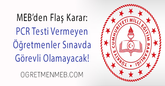 MEB'den Flaş Yazı: PCR Testi Vermeyen Öğretmene Sınav Görevi Yok!