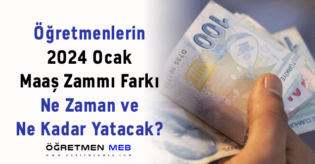 Öğretmenlerin 2024 Ocak Maaş Zammı Farkı Ne Zaman ve Ne Kadar Yatacak?