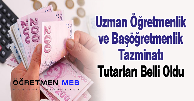 Uzman Öğretmenlik ve Başöğretmenlik Tazminatı Tutarları Belli Oldu