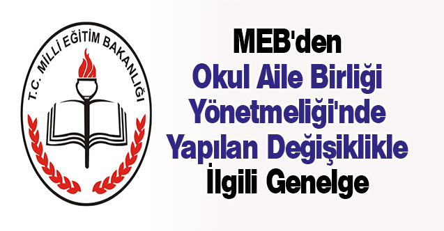 MEB'den Okul Aile Birliği Yönetmeliği'nde Yapılan Değişiklikle İlgili Genelge