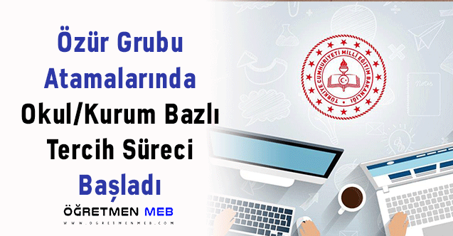 Özür Grubu Atamalarında Okul/Kurum Bazlı Tercih Süreci Başladı