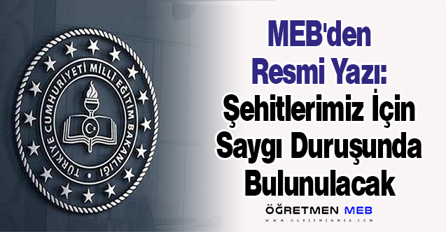 MEB'den Resmi Yazı: ''Şehitlerimiz İçin Saygı Duruşunda Bulunulacak''