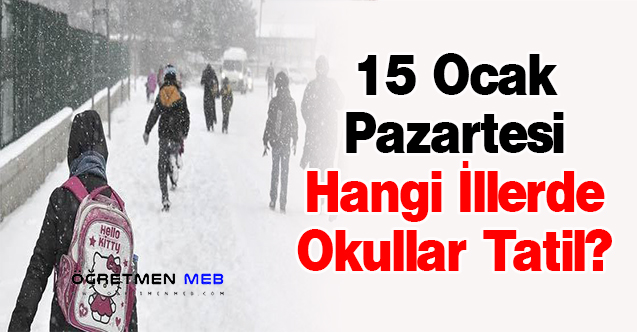 15 Ocak Pazartesi Hangi İllerde Okullar Tatil?