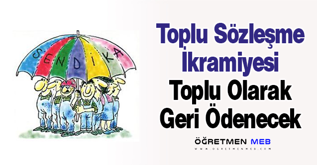 Toplu Sözleşme İkramiyesi Toplu Olarak Geri Ödenecek