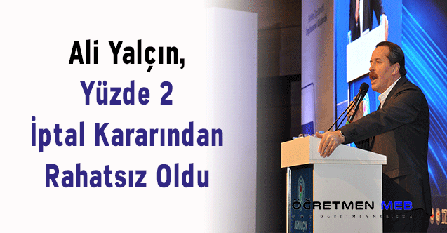 Ali Yalçın, Yüzde 2 İptal Kararından Rahatsız Oldu