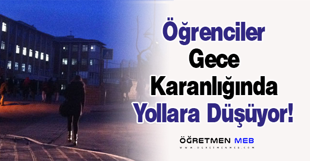 Öğrenciler Gece Karanlığında Yollara Düşüyor!