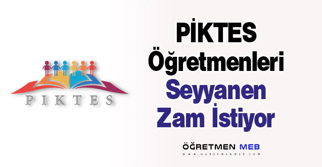 PİKTES Öğretmenleri Seyyanen Zam İstiyor