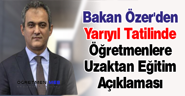 Bakan Mahmut Özer'den Yarıyıl Tatilinde Öğretmenlere Uzaktan Eğitim Açıklaması