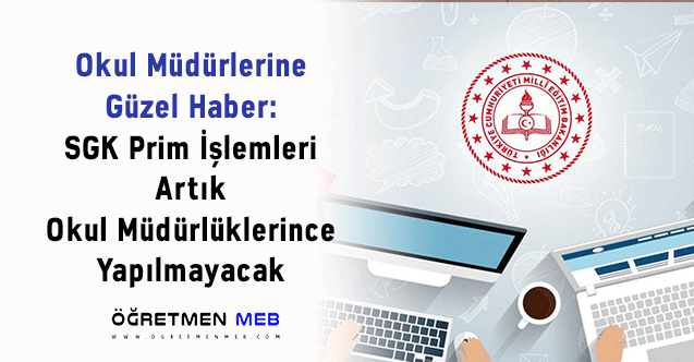 Okul Müdürlerine Güzel Haber: SGK Prim İşlemleri Artık Okul Müdürlüklerince Yapılmayacak