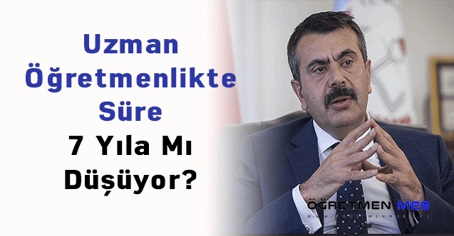 Uzman Öğretmenlikte Süre 7 Yıla Mı Düşüyor?