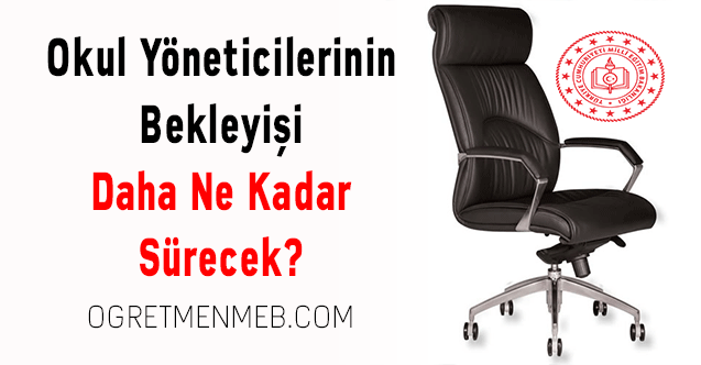 Okul Yöneticilerinin Bekleyişi Daha Ne Kadar Sürecek?