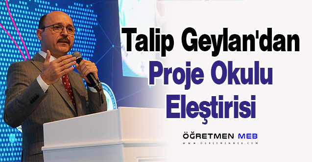 Talip Geylan'dan Proje Okulu Eleştirisi