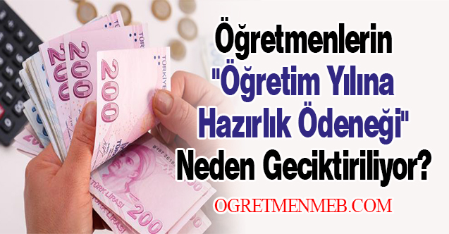 Öğretmenlerin ''Öğretim Yılına Hazırlık Ödeneği'' Neden Geciktiriliyor?