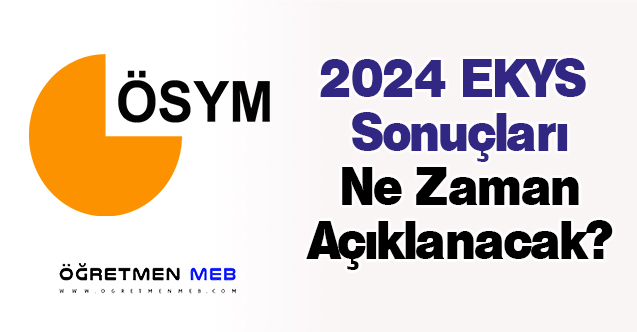 2024 EKYS Sonuçları Ne Zaman Açıklanacak?