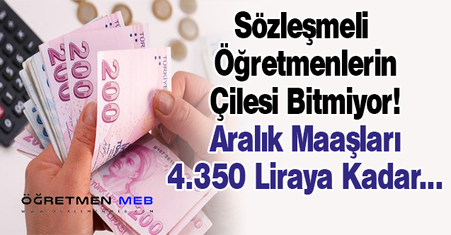 Sözleşmeli Öğretmenlerin Aralık Maaşı 4 bin 350 Liraya Kadar Düştü