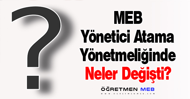 MEB Yönetici Atama Yönetmeliğinde Neler Değişti?