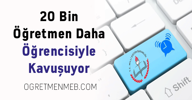 20 Bin Öğretmen Daha Öğrencisiyle Kavuşuyor