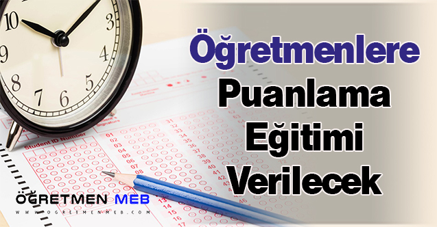 Öğretmenlere Puanlama Eğitimi Verilecek