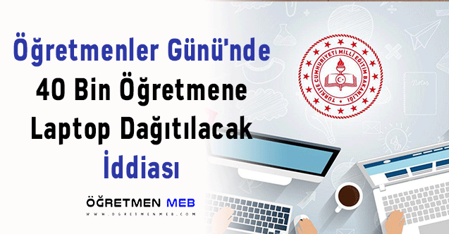 Öğretmenler Günü'nde 40 Bin Öğretmene Laptop Dağıtılacak İddiası