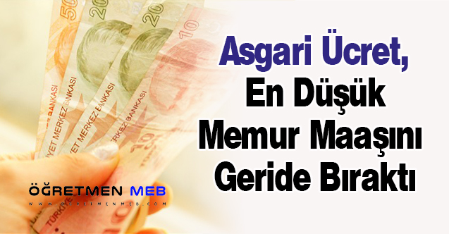 Asgari Ücret, En Düşük Memur Maaşını Geride Bıraktı