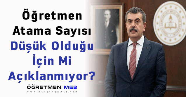 Öğretmen Atama Sayısı Düşük Olduğu İçin Mi Açıklanmıyor?