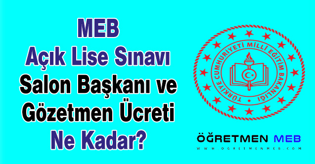 MEB Açık Lise Sınavı Salon Başkanı ve Gözetmen Ücreti Ne Kadar?