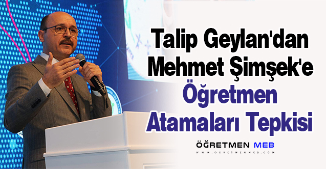 Talip Geylan'dan Mehmet Şimşek'e Öğretmen Atamaları Tepkisi