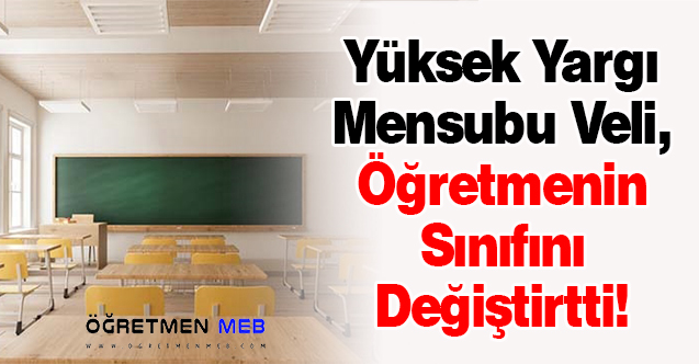 Yüksek Yargı Mensubu Veli, Öğretmenin Sınıfını Değiştirtti!