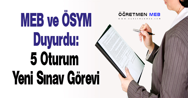 MEB ve ÖSYM Duyurdu: 5 Oturum Yeni Sınav Görevi