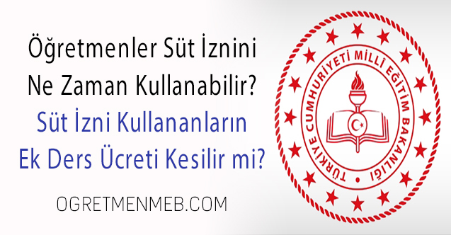 Öğretmenler Süt İzni Kullanabilir mi, Ek Ders Ücreti Kesilir mi?