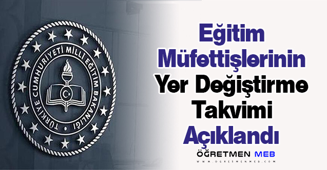 Eğitim Müfettişlerinin Yer Değiştirme Takvimi Açıklandı