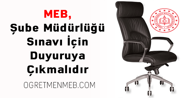 MEB, Şube Müdürlüğü Sınavı İçin Duyuruya Çıkmalıdır