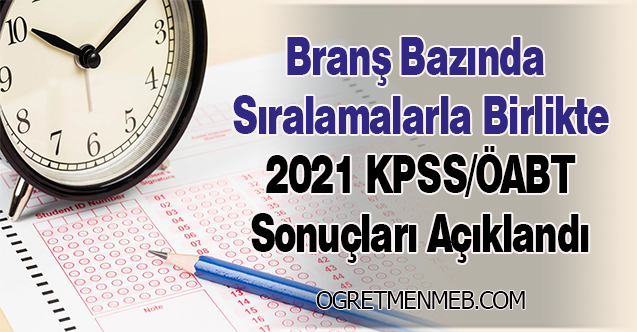 2021 KPSS Sonuçları Branş Bazında Sıralamalarla Açıklandı