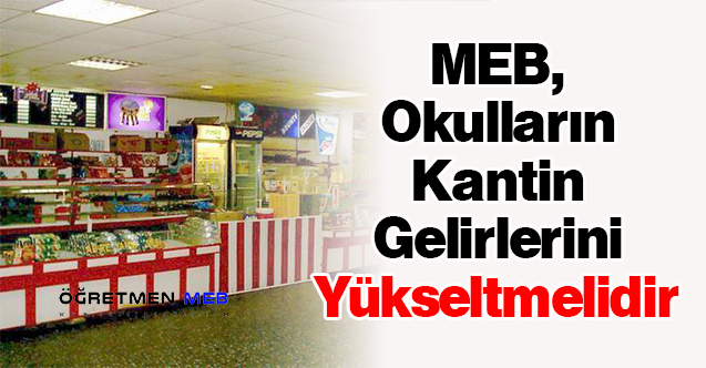 MEB, Okulların Kantin Gelirlerini Yükseltmelidir