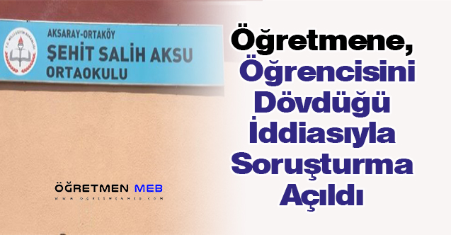 Öğretmene, Öğrencisini Dövdüğü İddiasıyla Soruşturma Açıldı