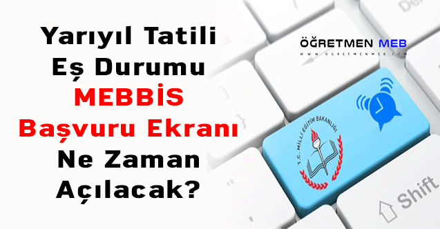 Yarıyıl Tatili Eş Durumu MEBBİS Başvuru Ekranı Ne Zaman Açılacak?