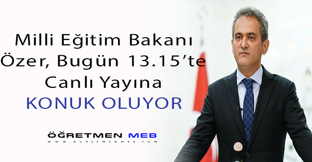 Bakan Özer, Bugün Canlı Yayına Konuk Oluyor