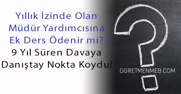 Yıllık İzinde Olan Müdür Yardımcısına Ek Ders Ödemesi Mahkemelik Oldu