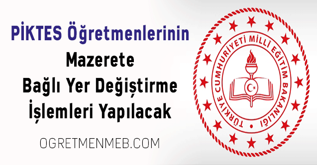 PİKTES Öğretmenlerinin Mazerete Bağlı Yer Değiştirme İşlemleri Yapılacak