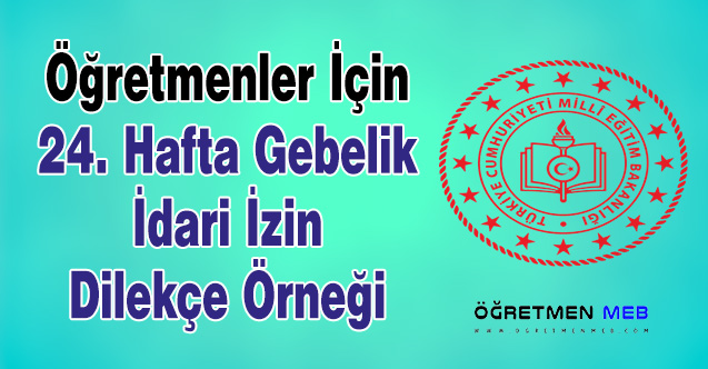 Öğretmenler İçin 24. Hafta Gebelik İdari İzin Dilekçe Örneği