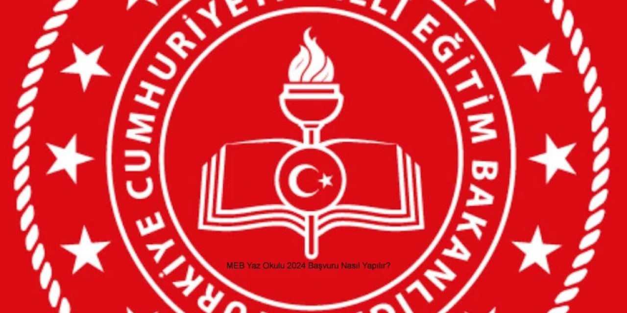 MEB Yaz Okulu 2024 Başvuru Süreci Eğitimler Ne Zaman Başlayıp Ne Zaman bitecek?