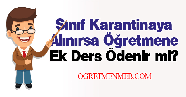 Karantinaya Alınan Sınıfın Öğretmenine Ek Ders Ücreti Ödenir mi?