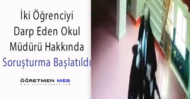 İki Öğrenciyi Darp Eden Okul Müdürüne Soruşturma