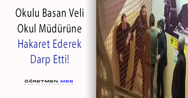 Saldırgan Veli, Okul Müdürünü Darp Etti