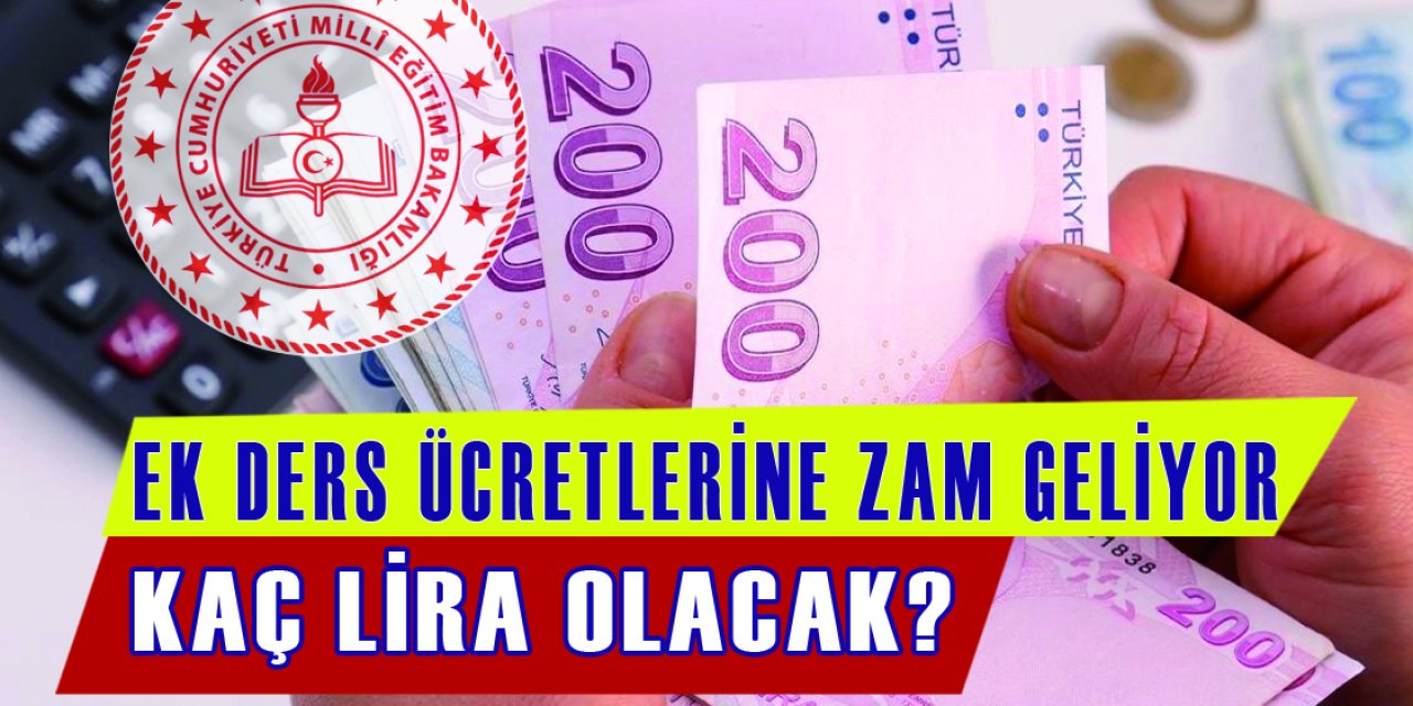 Ek ders ücretlerine zam yapılacak, ek ders ücretleri kaç TL olacak?