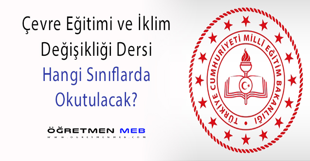 Çevre Eğitimi ve İklim Değişikliği Dersi Hangi Sınıflarda Okutulacak?