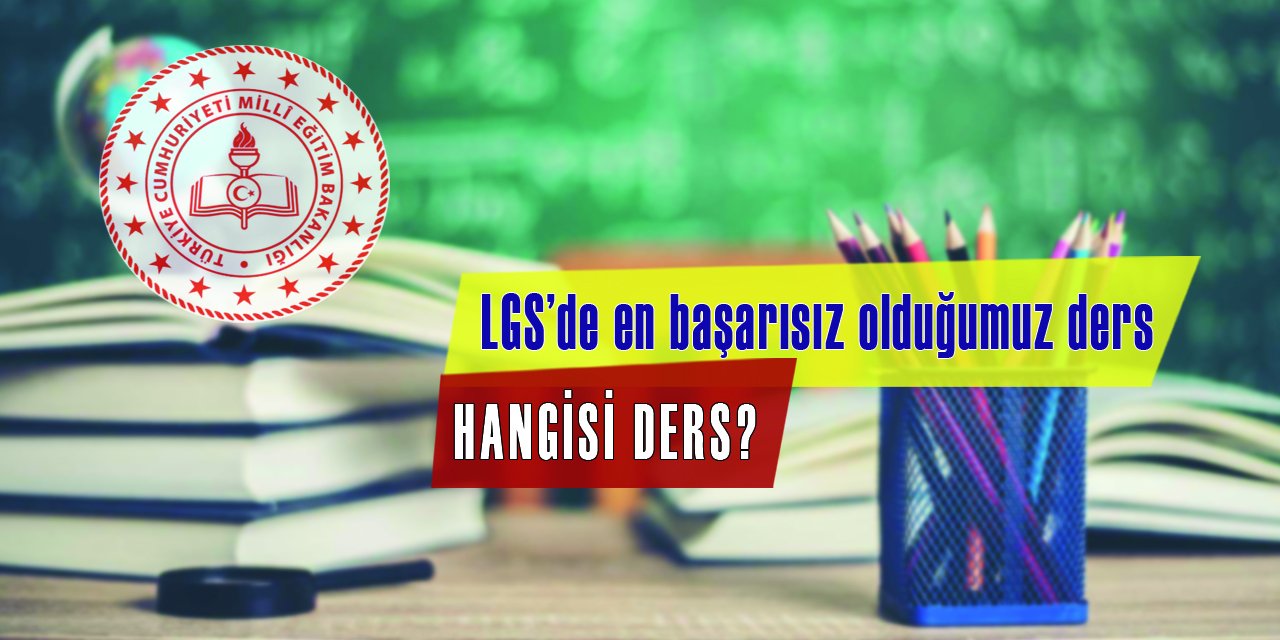 LGS'de en başarısız olduğumuz ders belli oldu